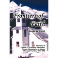 Frontiers of Faith: The Story of Charles C. & Florence Personeus, Pioneer Missionaries to Alaska, the Last Frontier, 1917-1982 - Paperback