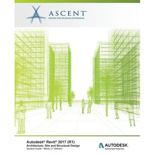 Autodesk Revit 2017 (R1) Architecture: Site and Structural Design - Metric: Autodesk Authorized Publisher - Paperback