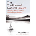 The Tradition of Natural Taoism: The Way of Free and Easy Wandering in Oneness - Paperback