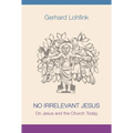 No Irrelevant Jesus: On Jesus and the Church Today - Paperback