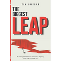 The Biggest Leap: Building a Profitable Insurance Agency from the Ground Up - Paperback