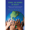 School, the Seedbed of Society: A Reflection on the Path of Humanity Through the Mind, Heart, and Soul of a Teacher - Paperback