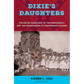 Dixie's Daughters, with a New Preface: The United Daughters of the Confederacy and the Preservation of Confederate Culture - Paperback