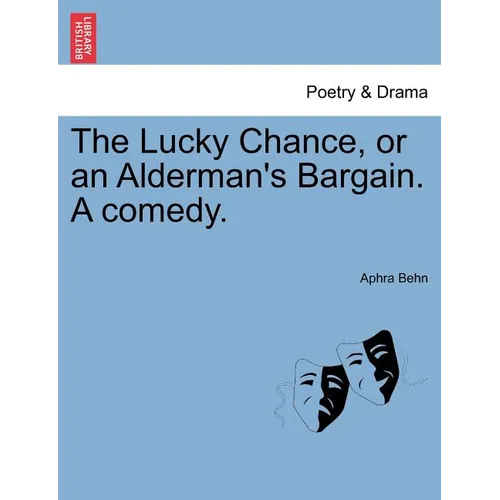 The Lucky Chance, or an Alderman's Bargain. a Comedy. - Paperback