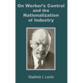 V. I. Lenin on Worker's Control and the Nationalization of Industry - Paperback