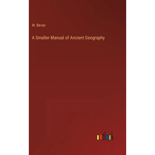A Smaller Manual of Ancient Geography - Hardcover