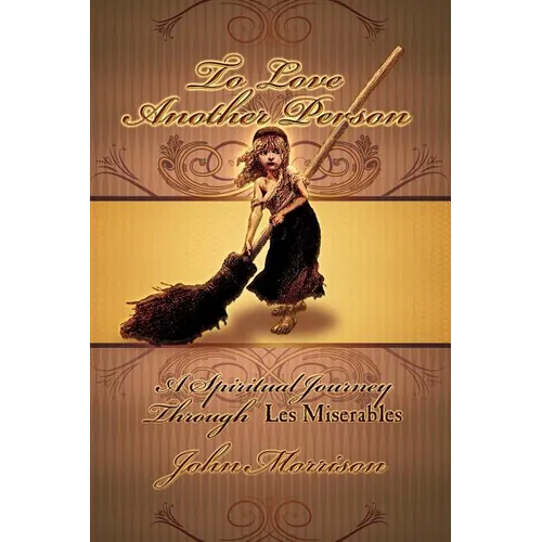To Love Another Person: A Spiritual Journey Through Les Miserables - Paperback