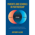 Parents and Schools in Partnership: Enhancing School Improvement and Student Achievement through Collaboration - Paperback