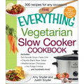 The Everything Vegetarian Slow Cooker Cookbook: Includes Tofu Noodle Soup, Fajita Chili, Chipotle Black Bean Salad, Mediterranean Chickpeas, Hot Fudge - Paperback
