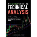 A Beginner's Guide To Technical Analysis: From Trends To Trading: Everything You Need To Know To Make Money From The Financial Markets - Paperback
