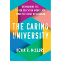 The Caring University: Reimagining the Higher Education Workplace After the Great Resignation - Hardcover