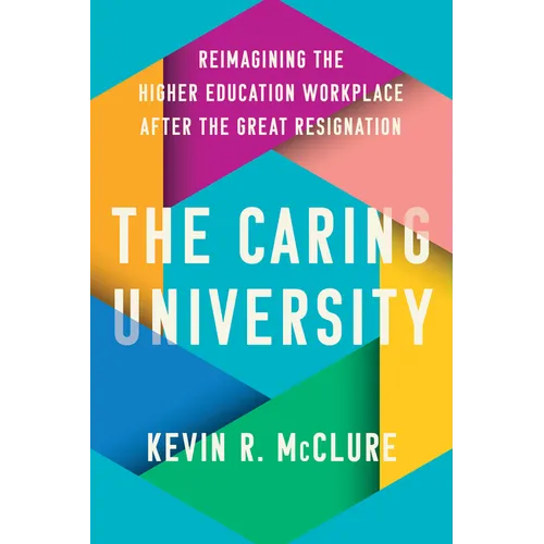The Caring University: Reimagining the Higher Education Workplace After the Great Resignation - Hardcover
