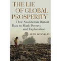 The Lie of Global Prosperity: How Neoliberals Distort Data to Mask Poverty and Exploitation - Paperback