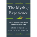 The Myth of Experience: Why We Learn the Wrong Lessons, and Ways to Correct Them - Hardcover