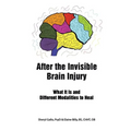 After the Invisible Brain Injury: What It Is and Different Modalities to Heal - Paperback