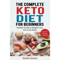 The Complete Keto Diet for Beginners: Healthy Guide to Weight Loss, Low Carb Meals - Join the 30-Day Challenge - Paperback