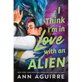I Think I'm in Love with an Alien - Paperback