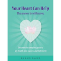 Your Heart Can Help - The Answer Is Within You: Discover the complete guide to joy, health, love, success and fulfilment - Paperback