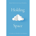 Holding Space: A Guide to Mindful Facilitation - Paperback
