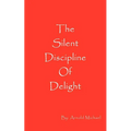 The Silent Discipline of Delight - Paperback