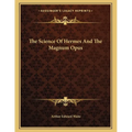 The Science Of Hermes And The Magnum Opus - Paperback