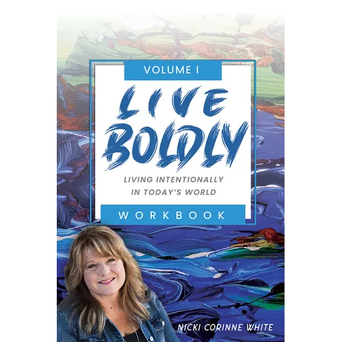 Live Boldly Workbook Episodes 1-15: Living Intentionally in Today's World - Paperback