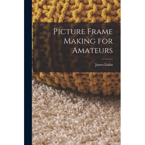 Picture Frame Making for Amateurs - Paperback