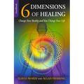 6 Dimensions Of Healing: Change Your Reality and You Change Your Life - Paperback