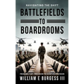 Battlefields to Boardrooms - Hardcover