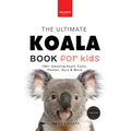 Koalas The Ultimate Koala Book for Kids: 100+ Amazing Koala Facts, Photos, Quiz + More - Paperback
