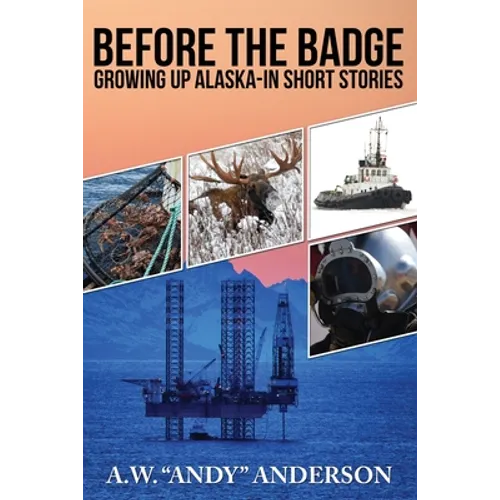 Before The Badge: Growing Up In Alaska--Short Stories - Paperback