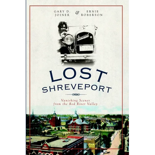 Lost Shreveport: Vanishing Scenes from the Red River Valley - Paperback