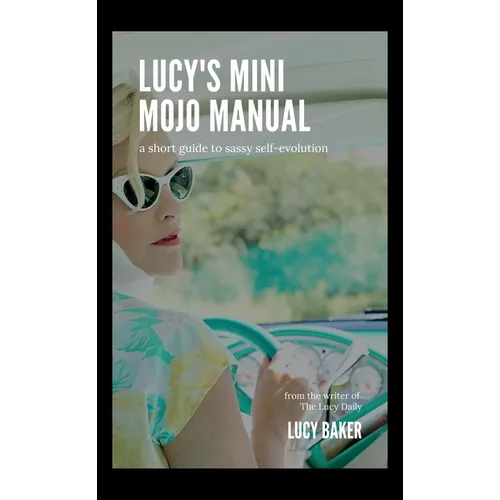 Lucy's Mini Mojo Manual: A Short Guide to Sassy Self-Evolution - Paperback