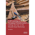 Craft Learning as Perceptual Transformation: Getting 'The Feel' in the Wooden Boat Workshop - Hardcover