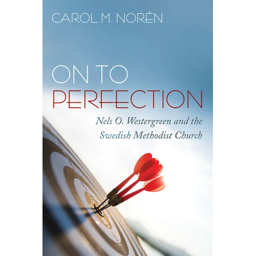 On to Perfection: Nels O. Westergreen and the Swedish Methodist Church - Hardcover