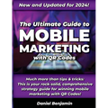 The Ultimate Guide to Mobile Marketing with QR Codes 2024: The Definitive Strategy Guide for Winning QR Code Marketing - Paperback