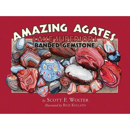 Amazing Agates: Lake Superior's Banded Gemstone - Paperback