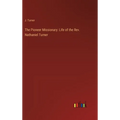 The Pioneer Missionary: Life of the Rev. Nathaniel Turner - Hardcover