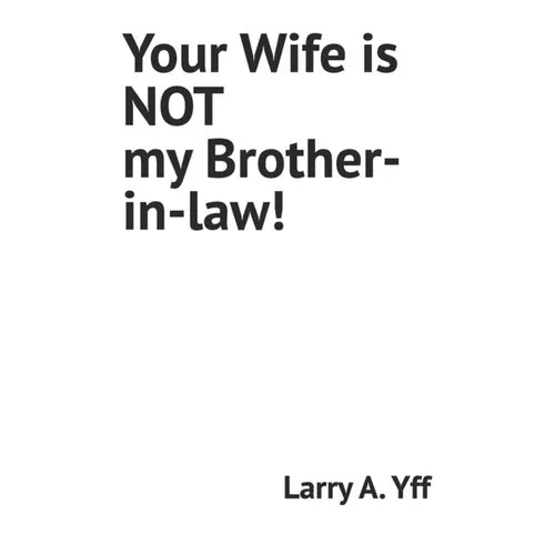 Your Wife is NOT my Brother-in-law! - Paperback