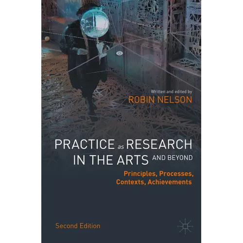 Practice as Research in the Arts (and Beyond): Principles, Processes, Contexts, Achievements - Paperback