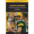 Aaron Rodgers: The Real History of Aaron Rodgers - Paperback