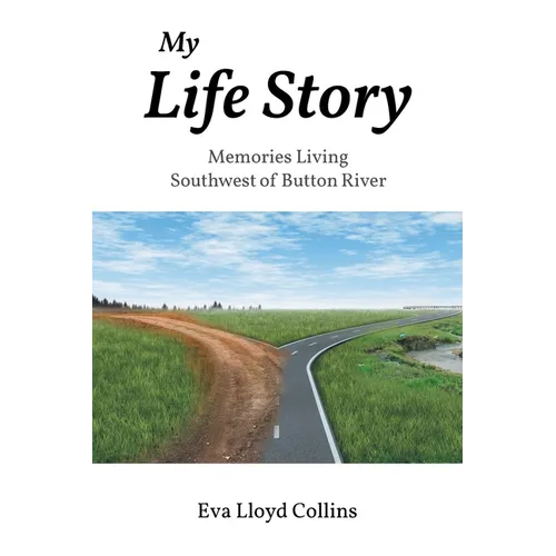 My Life Story: Memories Living Southwest of Button River - Paperback