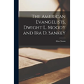 The American Evangelists, Dwight L. Moody and Ira D. Sankey - Paperback