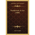 Needlework As Art (1886) - Paperback