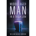 Middle-Aged Man in a Trashcan - Paperback