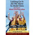 Letting Go Is All We have to Hold Onto: Mind-Altering Jokes - Paperback