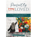 Perfectly Unloved: A True Story of Triumph Over Darkness - Paperback