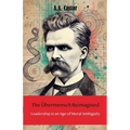 The Übermensch Reimagined: Leadership in an Age of Moral Ambiguity - Paperback