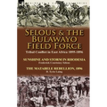 Selous & the Bulawayo Field Force: Tribal Conflict in East Africa 1895-1896-Sunshine and Storm in Rhodesia by Frederick Courteney Selous & The Matabel - Hardcover