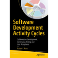 Software Development Activity Cycles: Collaborative Development, Continuous Testing and User Acceptance - Paperback
